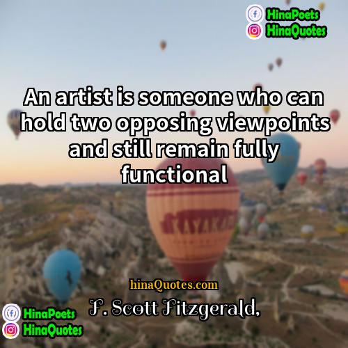 F Scott Fitzgerald Quotes | An artist is someone who can hold